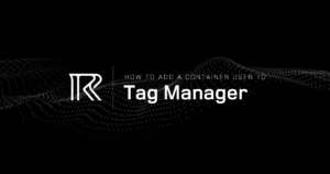 Ripple Blog Add User to Google Tag Manager Container